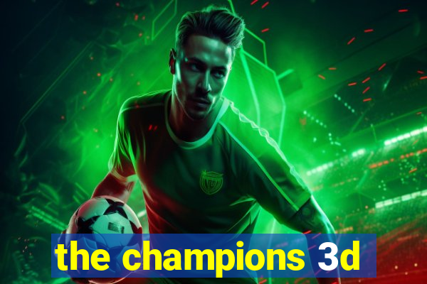 the champions 3d